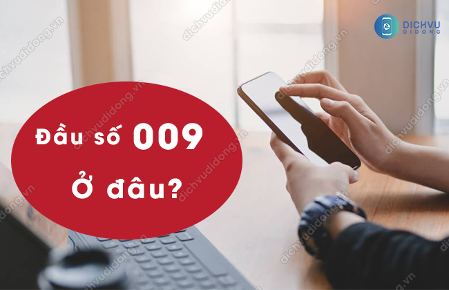 Đầu số 009 là của mạng nào ? 009 là mạng gì - VNPT AD